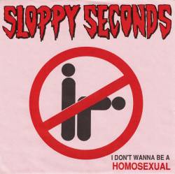 Sloppy Seconds : I Don't Wanna Be A Homosexual